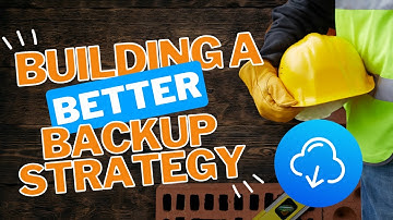 Building a Better Backup Strategy