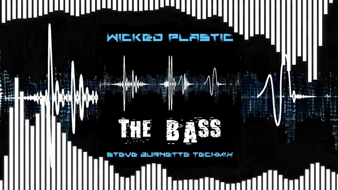 Wicked Plastic - The Bass (Steve Burnette Techmix)