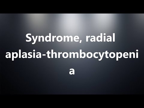 Syndrome, radial aplasia-thrombocytopenia - Medical Meaning and Pronunciation