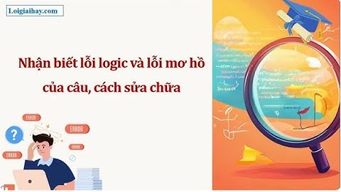 Soạn bài Thực hành tiếng Việt: Lỗi logic, lỗi câu mơ hồ và cách sửa SGK Ngữ văn 12 tập 1 KNTT