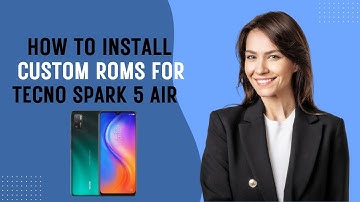 How-to Install Custom ROMs for Tecno Spark 5 Air