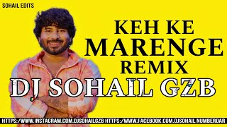 Keh Ke Marenge || Rohit Sardhana || Edm Remix || Dj Sohail Gzb