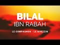 Lhistoire du compagnon bilal ibn rabah ra