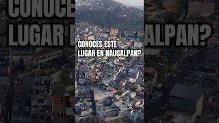 Conoces este lugar en Naucalpan? San Lorenzo Totolinga#naucalpan  #cieloframe #drone #djimexico