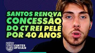 SANTOS RENOVA CONCESSÃO DO CT REI PELÉ POR 40 ANOS!