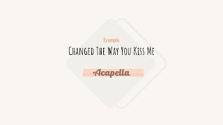 Example - Changed The Way You Kiss Me (Acapella)