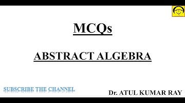 MCQs On ABSTRACT ALGEBRA| Groups, Subgroup, Normal Subgroup, Quotient Group, Ring| Atul Kumar Ray