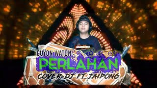 PERLAHAN - GUYON WATON || COVER DJ REMIX FT JAIPONG