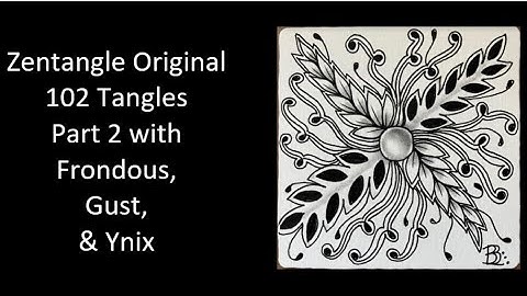 Zentangle Original 102 Tangles - Part 2 with Gust Frondous Ynix