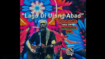 "Lagu Di Ujung Abad" konser Iwan Fals "Aku Cinta" Ecopark Ancol 30 Maret 2019