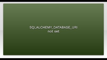 SQLALCHEMY_DATABASE_URI not set