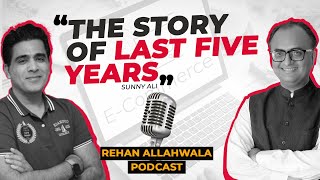 Celebrity The Story of Last Five Years of Sunny Ali | Rehan Allahwala Podcast EP #30 Wealth