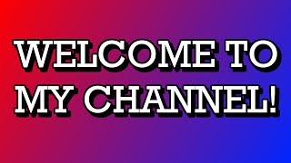 Welcome to my channel!