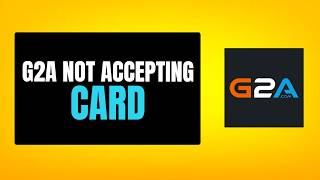 How To Fix G2A Not Accepting Card