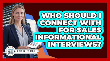 Who Should I Connect With for Sales Informational Interviews?