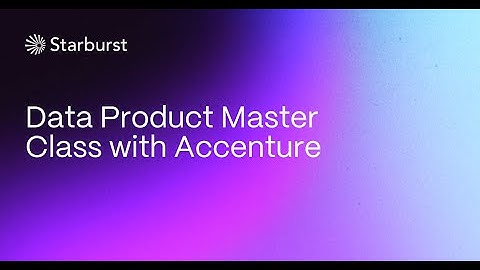 Data Product Master Class with Accenture | Starburst