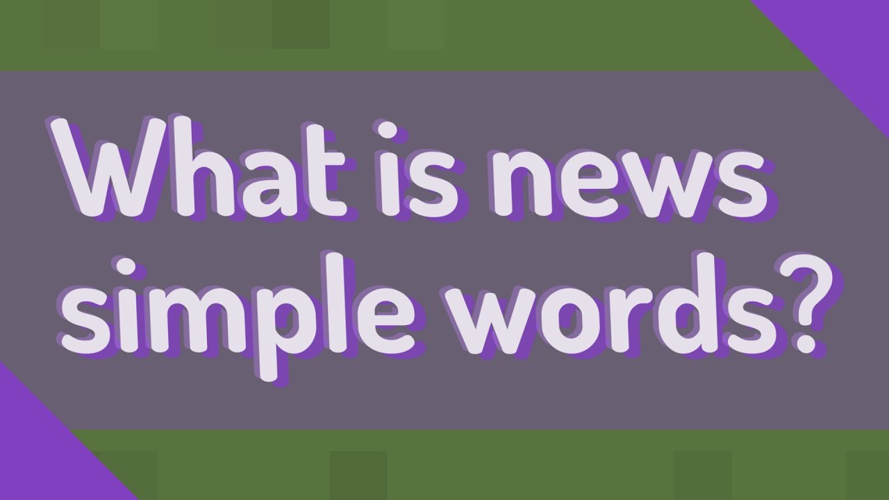What is news simple words? YouTube