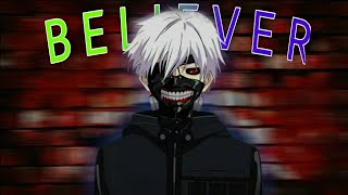 \\\\Believer × Tokyo Ghoul ||AMV||