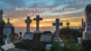 Matthew 27:52 - And the graves were opened; and many bodies of the saints which slept - Bible Verses