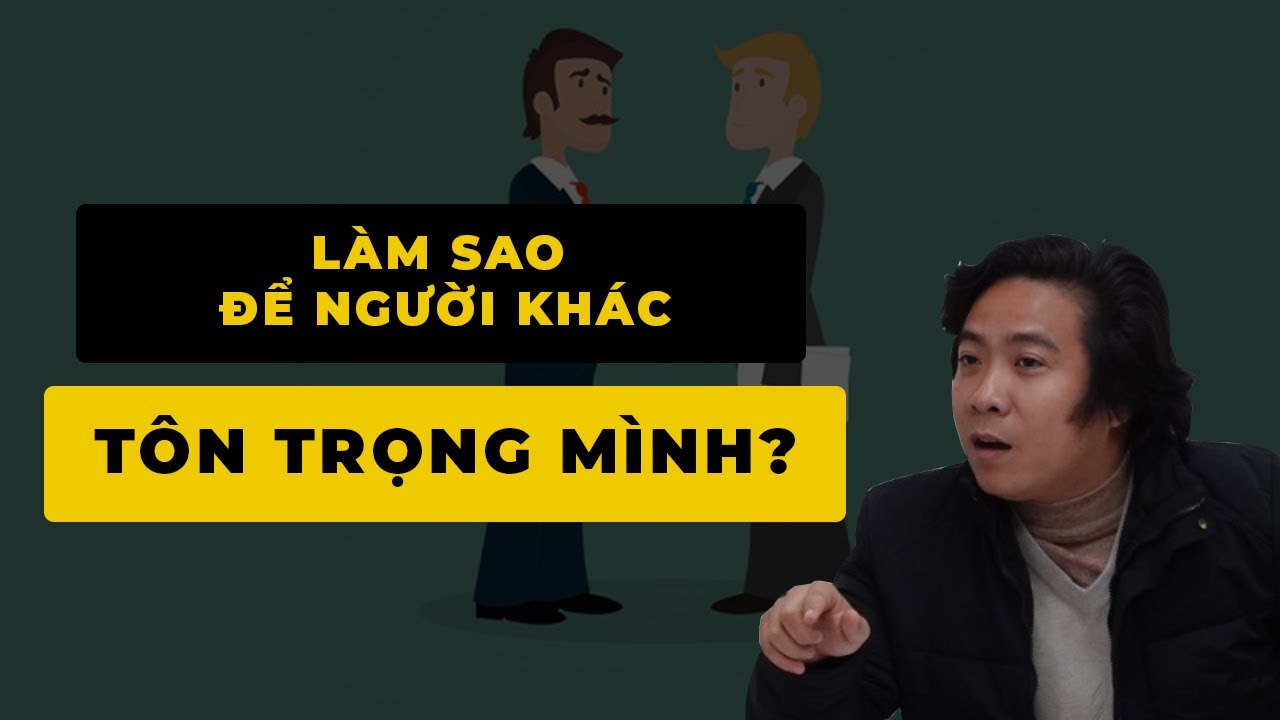 Outline Video Làm Sao Để Người Khác Tôn Trọng Mình? ( Đông Phương Học K16 ) - Bài 40 - Thầy Tâm An
