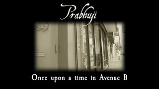 Once upon a time in Ave B - Prabhuji