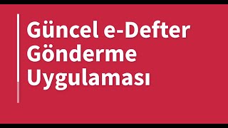 Güncel e-Defter Gönderme süreçleri