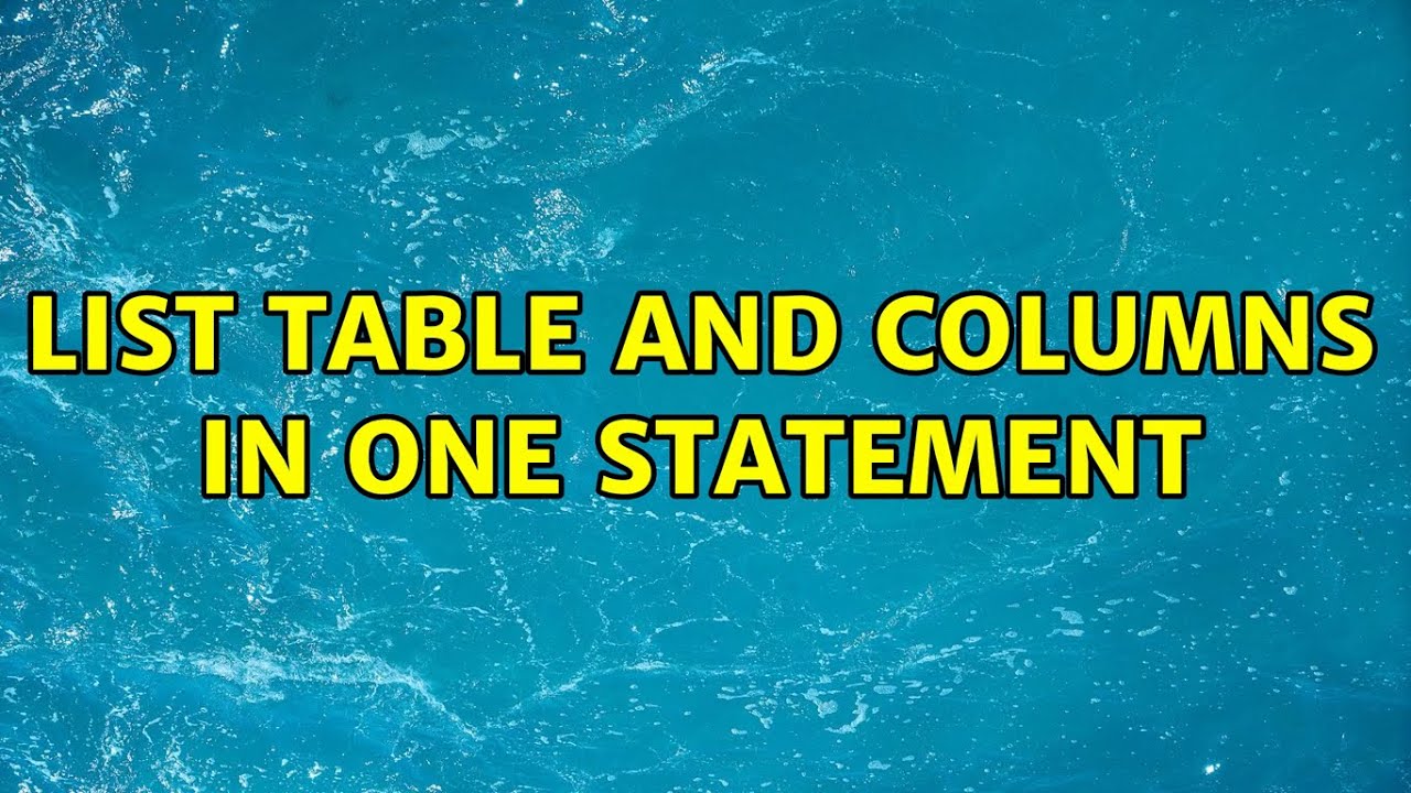 List table and columns in one statement 