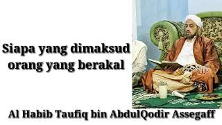 Al Habib Taufiq bin AbdulQodir Assegaf - Siapa yang dimaksud orang yang berakal