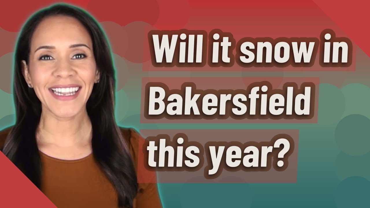 Will it snow in Bakersfield this year? YouTube
