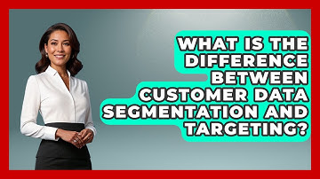 What Is The Difference Between Customer Data Segmentation And Targeting? - Customer Support Coach