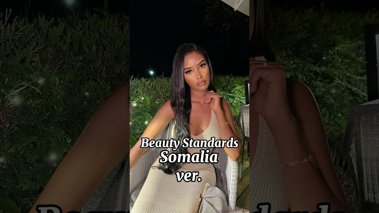 Beauty Standards for Somali girls 