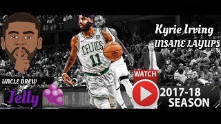 Kyrie Irving 2017-18 INSANE Layup Highlights - Uncle Drew In The NBA | Kyrie Irving Layup 2018 HD
