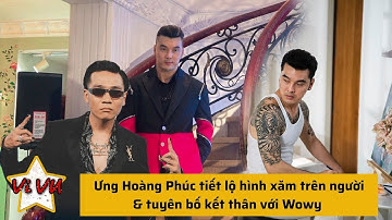Ưng Hoàng Phúc tiết lộ hình xăm trên người & tuyên bố kết thân với Wowy | SAO Vi VU