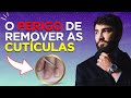 ALERTA: PARE de REMOVER suas CUTÍCULAS agora mesmo!!!