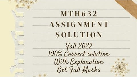 MTH632 Assignment 1 solution fall 2022 | correct solution with Explanation |Mth632assignmentsolution