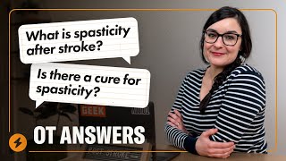 Is there a cure for spasticity after stroke? OT Answers