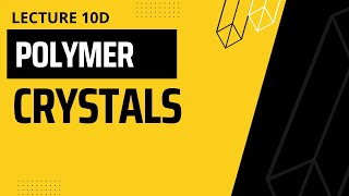 10d | Polymer Crystals | Chain folded crystals | Spherulite Crystals
