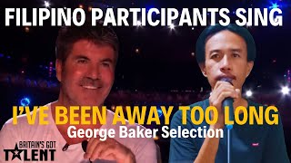 BRITAIN'S GOT TALENT FILIPINO PARTICIPANTS SING I'VE BEEN AWAY TOO LONG - GEORGE BAKER SELECTION