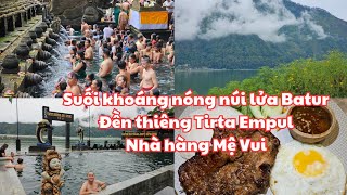 Bali, Indonesia 2024: TẮM ĐÃ LẮM suối khoáng nóng núi lửa Batur, Nhà hàng Mệ Vui, Đền Tirta Empul