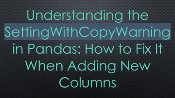 Understanding the SettingWithCopyWarning in Pandas: How to Fix It When Adding New Columns