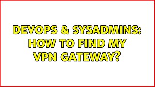 Famous DevOps & SysAdmins: How to find my VPN gateway? Wealth