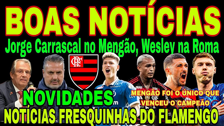 FLAMENGO: CHEGADA DE JORGE CARRASCAL NO MENGÃO!? SINAL POSITIVO, WESLEY, BAP, CHELSEA CAMPEÃO E+