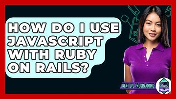 How Do I Use JavaScript With Ruby On Rails? - Next LVL Programming
