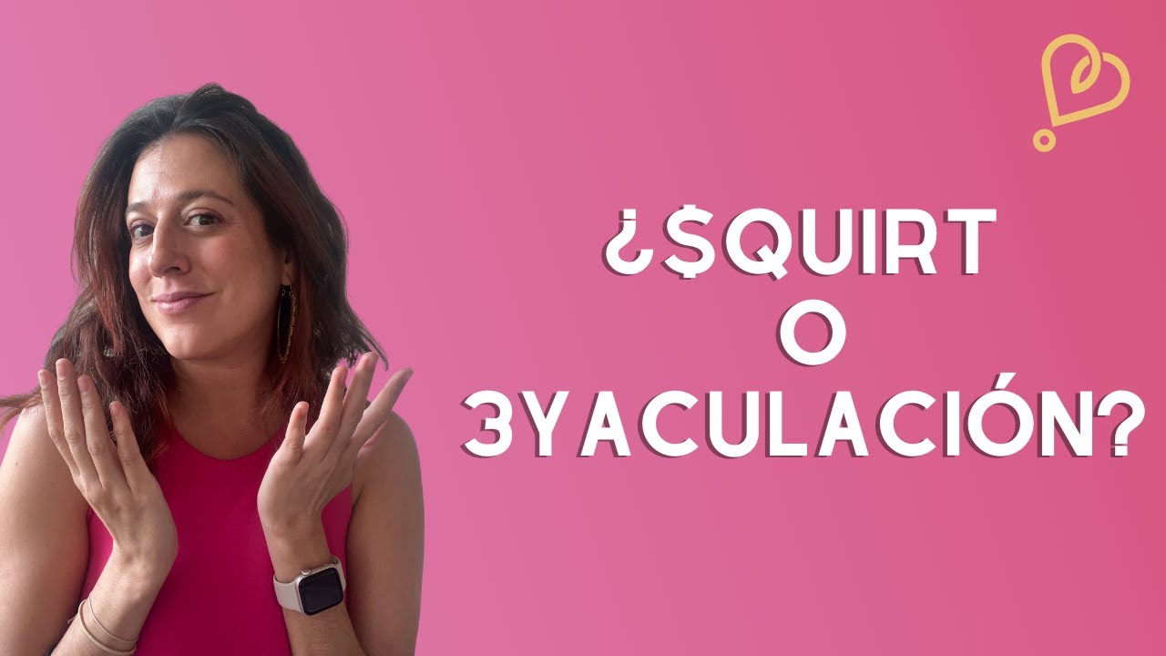 ¿Cuál es la diferencia entre el Squirting y la Eyaculación femenina?