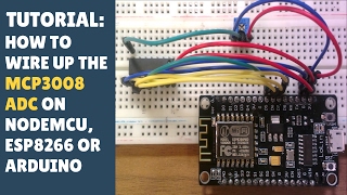 TUTORIAL: How to wire up MCP3008 ADC on NodeMCU ESP8266 or Arduino (analogue digital converter)