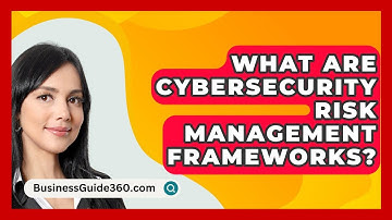 What Are Cybersecurity Risk Management Frameworks? - BusinessGuide360.com