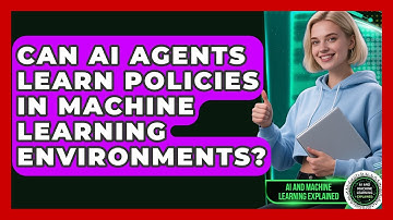 Can AI Agents Learn Policies In Machine Learning Environments? - AI and Machine Learning Explained