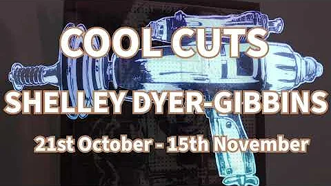 COOL CUTS exhibition by Core Artist Shelley Dyer G...
