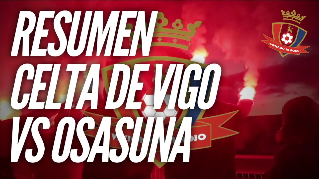 RESUMEN CELTA DE VIGO VS OSASUNA - YouTube