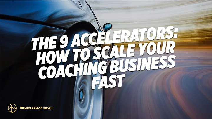 The 9 Accelerators How to scale your coaching business fast